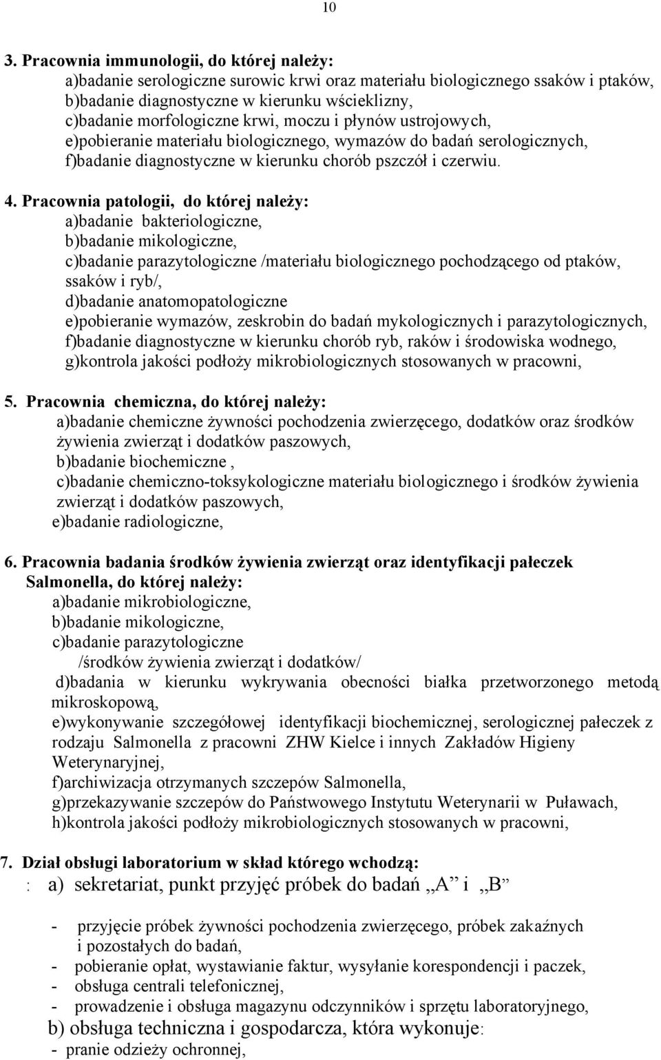 Pracownia patologii, do której należy: a)badanie bakteriologiczne, b)badanie mikologiczne, c)badanie parazytologiczne /materiału biologicznego pochodzącego od ptaków, ssaków i ryb/, d)badanie