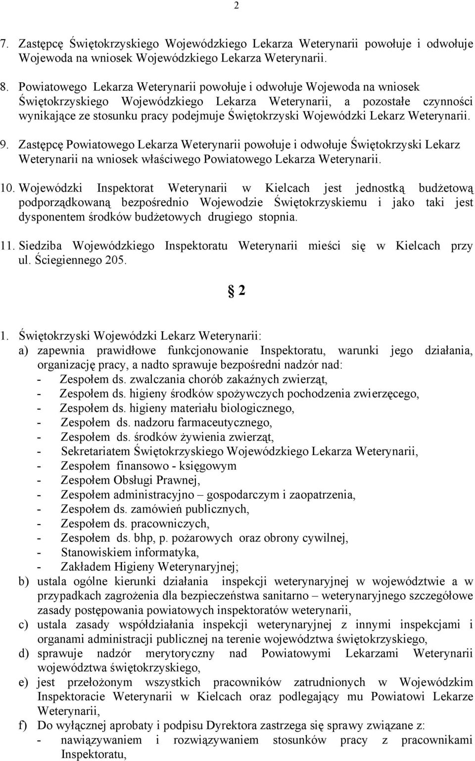 Wojewódzki Lekarz Weterynarii. 9. Zastępcę Powiatowego Lekarza Weterynarii powołuje i odwołuje Świętokrzyski Lekarz Weterynarii na wniosek właściwego Powiatowego Lekarza Weterynarii. 10.