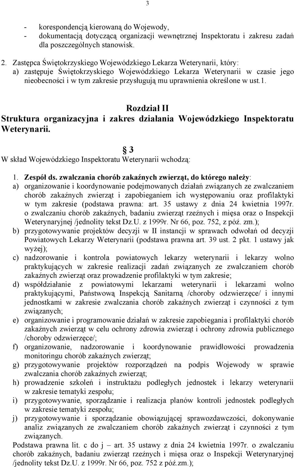 uprawnienia określone w ust.1. Rozdział II Struktura organizacyjna i zakres działania Wojewódzkiego Inspektoratu Weterynarii. 3 W skład Wojewódzkiego Inspektoratu Weterynarii wchodzą: 1. Zespół ds.