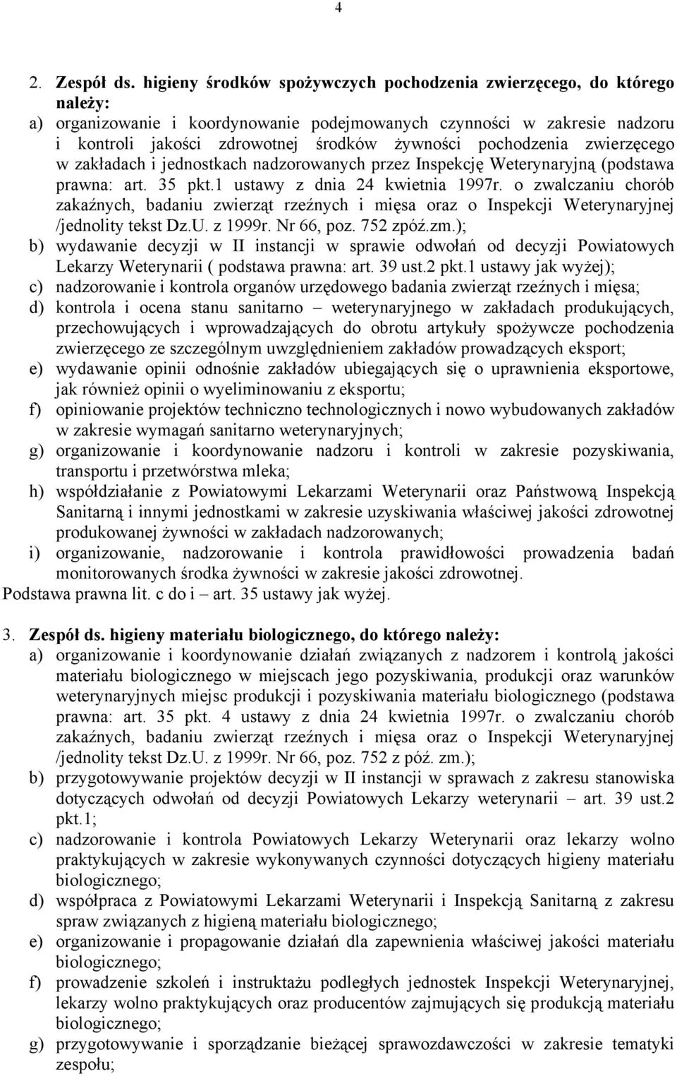 pochodzenia zwierzęcego w zakładach i jednostkach nadzorowanych przez Inspekcję Weterynaryjną (podstawa prawna: art. 35 pkt.1 ustawy z dnia 24 kwietnia 1997r.