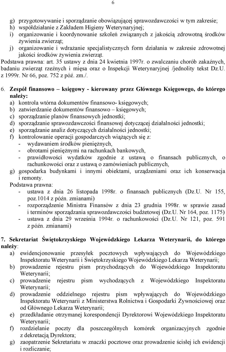 35 ustawy z dnia 24 kwietnia 1997r. o zwalczaniu chorób zakaźnych, badaniu zwierząt rzeźnych i mięsa oraz o Inspekcji Weterynaryjnej /jednolity tekst Dz.U. z 1999r. Nr 66