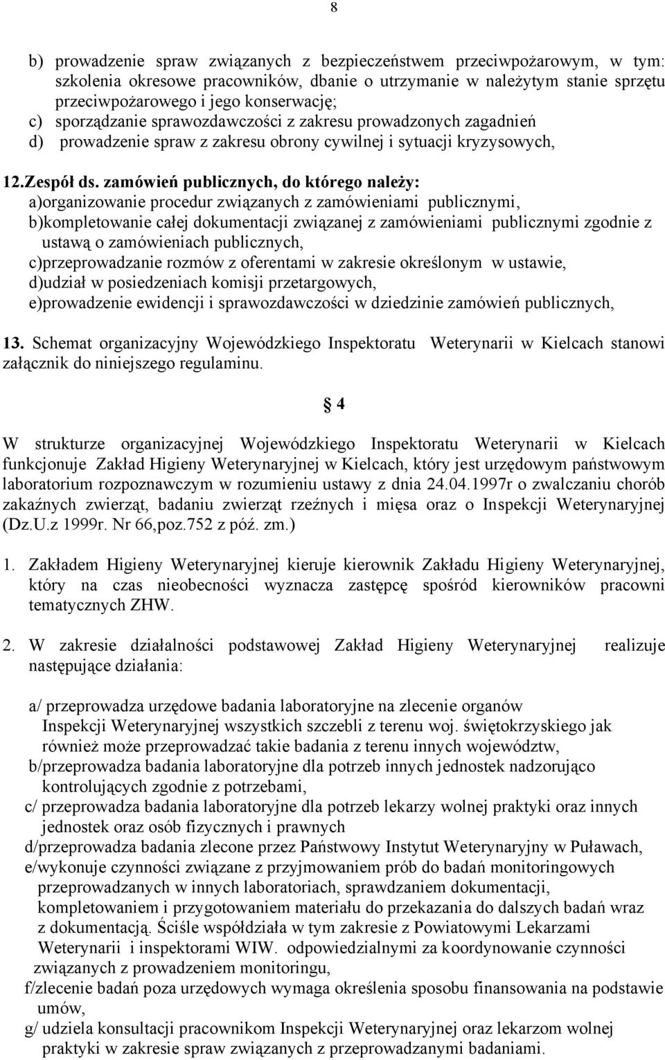 zamówień publicznych, do którego należy: a)organizowanie procedur związanych z zamówieniami publicznymi, b)kompletowanie całej dokumentacji związanej z zamówieniami publicznymi zgodnie z ustawą o