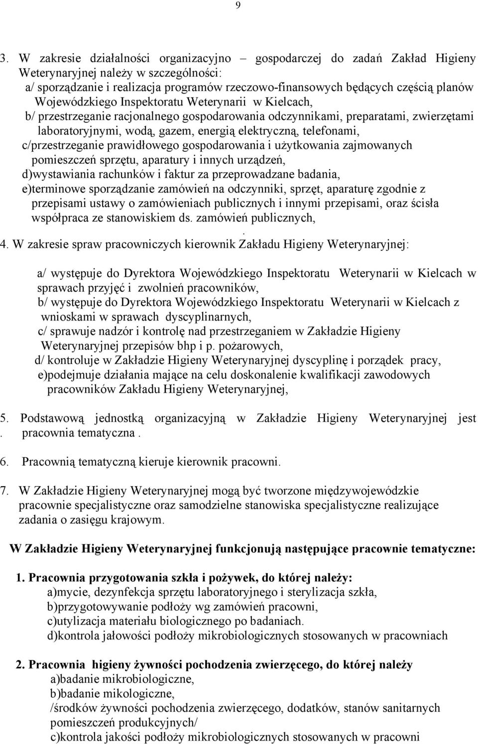 telefonami, c/przestrzeganie prawidłowego gospodarowania i użytkowania zajmowanych pomieszczeń sprzętu, aparatury i innych urządzeń, d)wystawiania rachunków i faktur za przeprowadzane badania,