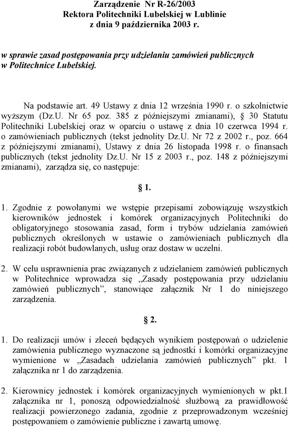 385 z późniejszymi zmianami), 30 Statutu Politechniki Lubelskiej oraz w oparciu o ustawę z dnia 10 czerwca 1994 r. o zamówieniach publicznych (tekst jednolity Dz.U. Nr 72 z 2002 r., poz.