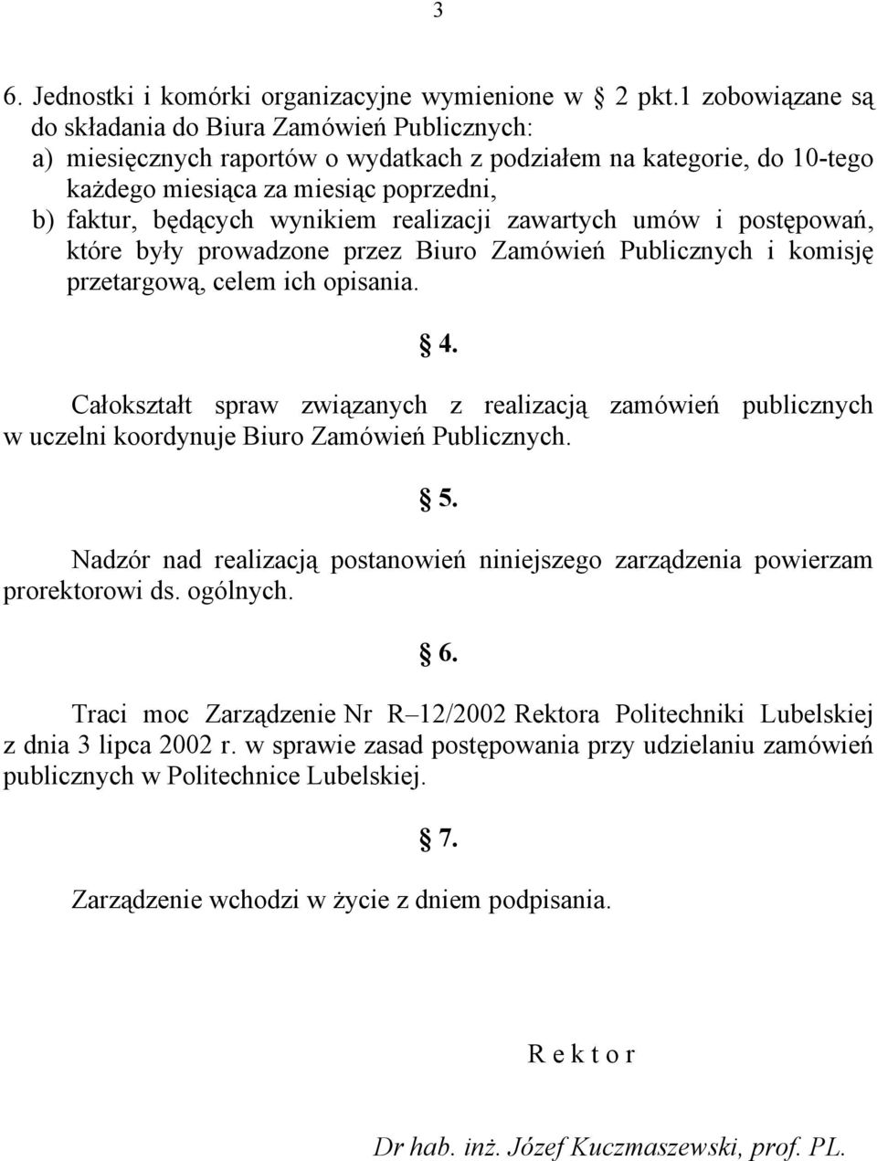 wynikiem realizacji zawartych umów i postępowań, które były prowadzone przez Biuro Zamówień Publicznych i komisję przetargową, celem ich opisania. 4.