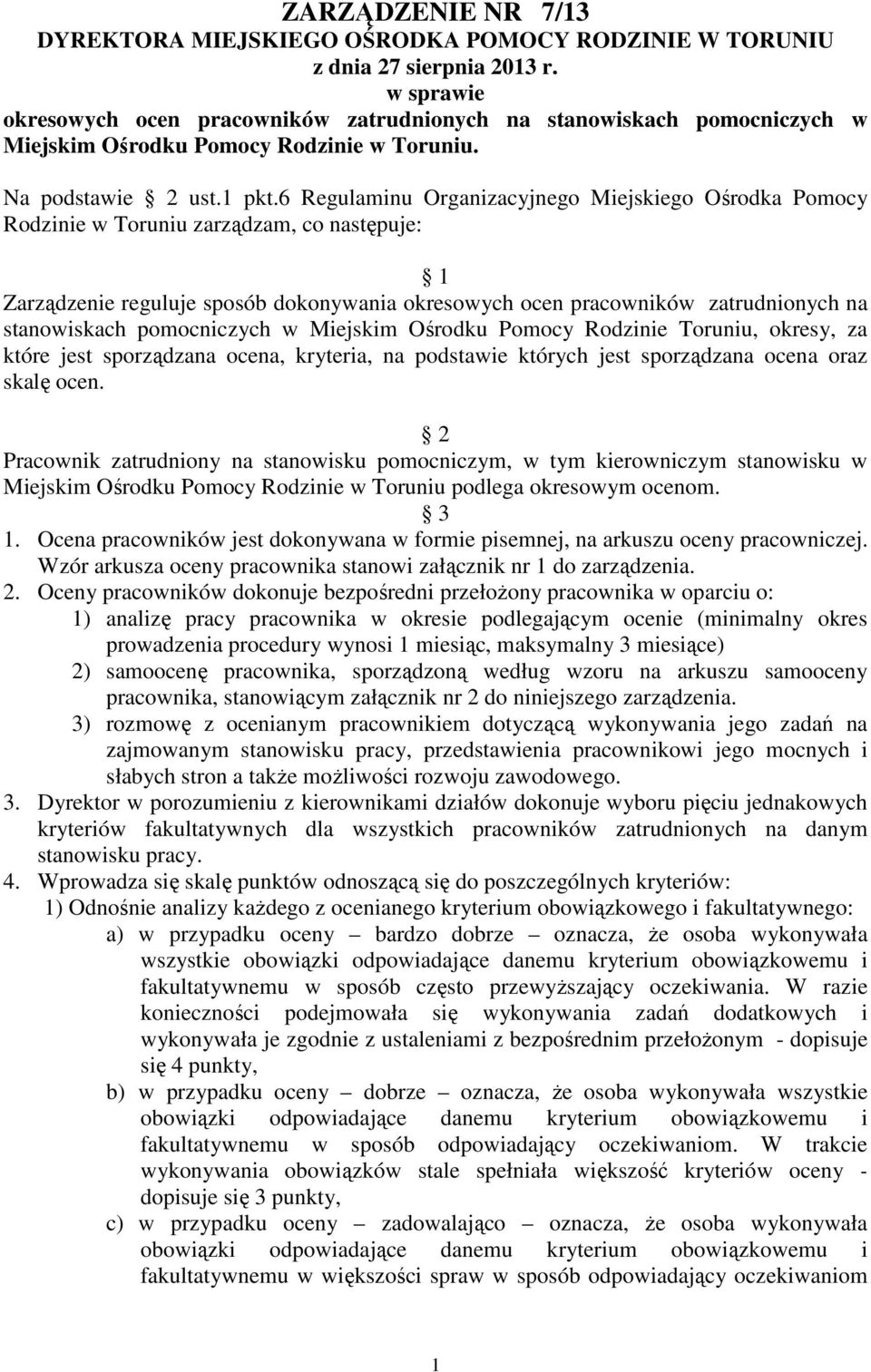 6 Regulaminu Organizacyjnego Miejskiego Ośrodka Pomocy Rodzinie w Toruniu zarządzam, co następuje: 1 Zarządzenie reguluje sposób dokonywania okresowych ocen pracowników zatrudnionych na stanowiskach