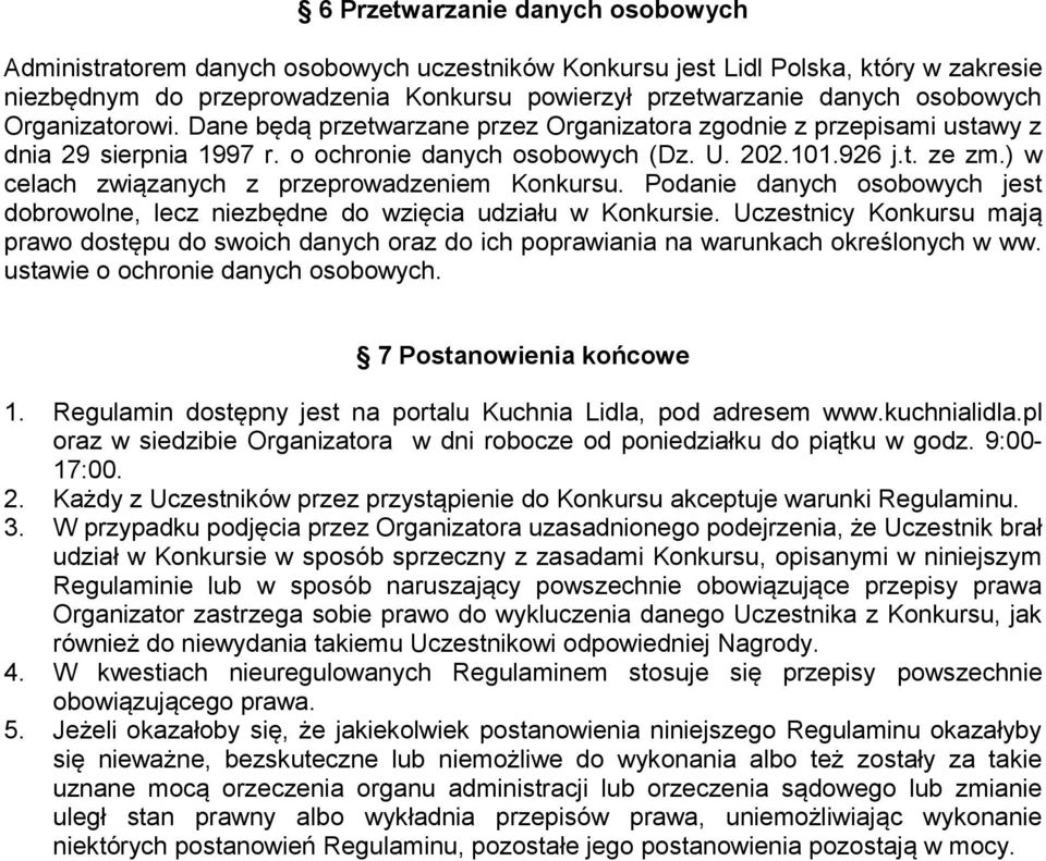 ) w celach związanych z przeprowadzeniem Konkursu. Podanie danych osobowych jest dobrowolne, lecz niezbędne do wzięcia udziału w Konkursie.