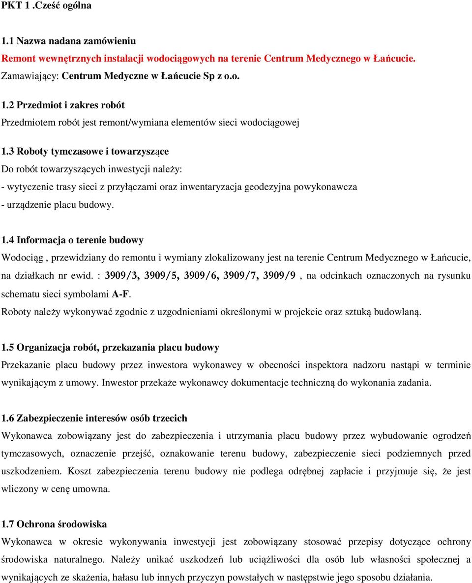 4 Informacja o terenie budowy Wodociąg, przewidziany do remontu i wymiany zlokalizowany jest na terenie Centrum Medycznego w Łańcucie, na działkach nr ewid.