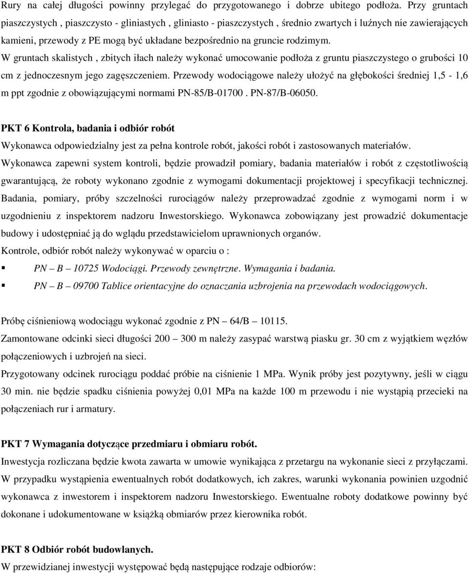 rodzimym. W gruntach skalistych, zbitych iłach należy wykonać umocowanie podłoża z gruntu piaszczystego o grubości 10 cm z jednoczesnym jego zagęszczeniem.