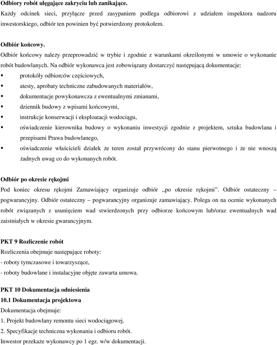 Odbiór końcowy należy przeprowadzić w trybie i zgodnie z warunkami określonymi w umowie o wykonanie robót budowlanych.