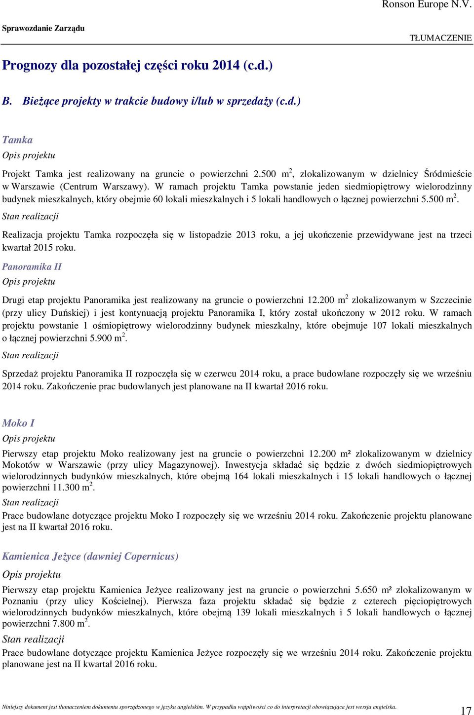 W ramach projektu Tamka powstanie jeden siedmiopiętrowy wielorodzinny budynek mieszkalnych, który obejmie 60 lokali mieszkalnych i 5 lokali handlowych o łącznej powierzchni 5.500 m 2.