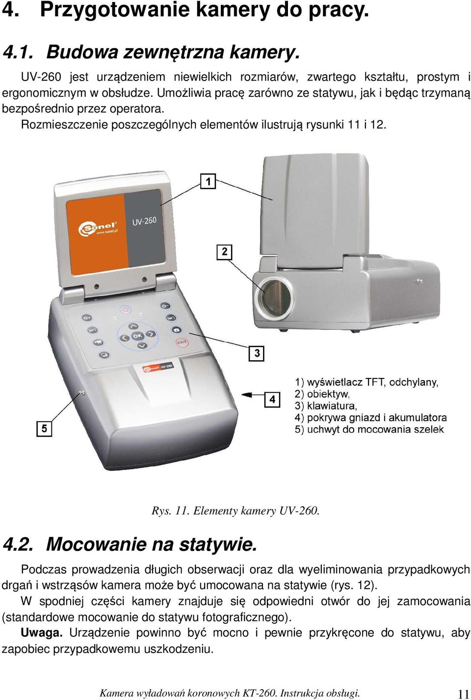 Podczas prowadzenia długich obserwacji oraz dla wyeliminowania przypadkowych drgań i wstrząsów kamera może być umocowana na statywie (rys. 12).