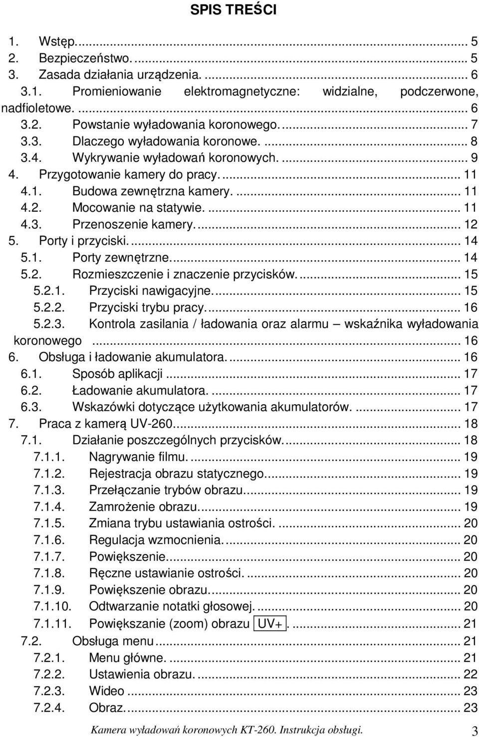 .. 12 5. Porty i przyciski... 14 5.1. Porty zewnętrzne... 14 5.2. Rozmieszczenie i znaczenie przycisków... 15 5.2.1. Przyciski nawigacyjne... 15 5.2.2. Przyciski trybu pracy... 16 5.2.3.