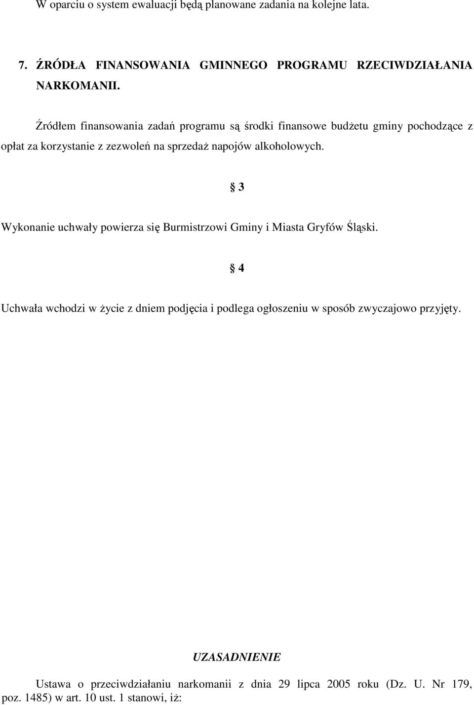 3 Wykonanie uchwały powierza się Burmistrzowi Gminy i Miasta Gryfów Śląski.