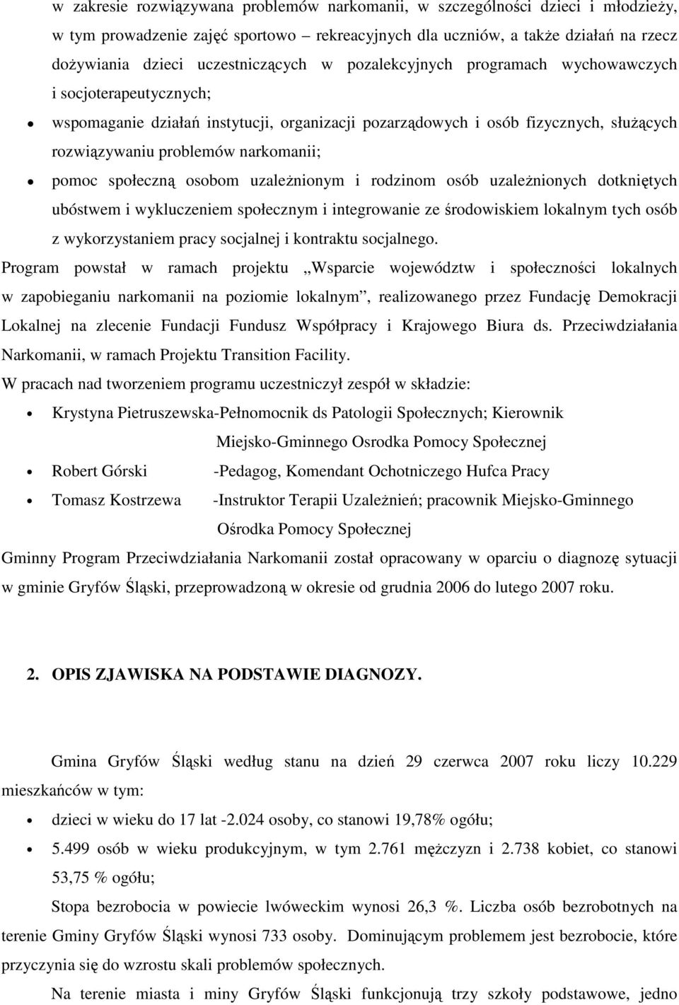 narkomanii; pomoc społeczną osobom uzaleŝnionym i rodzinom osób uzaleŝnionych dotkniętych ubóstwem i wykluczeniem społecznym i integrowanie ze środowiskiem lokalnym tych osób z wykorzystaniem pracy