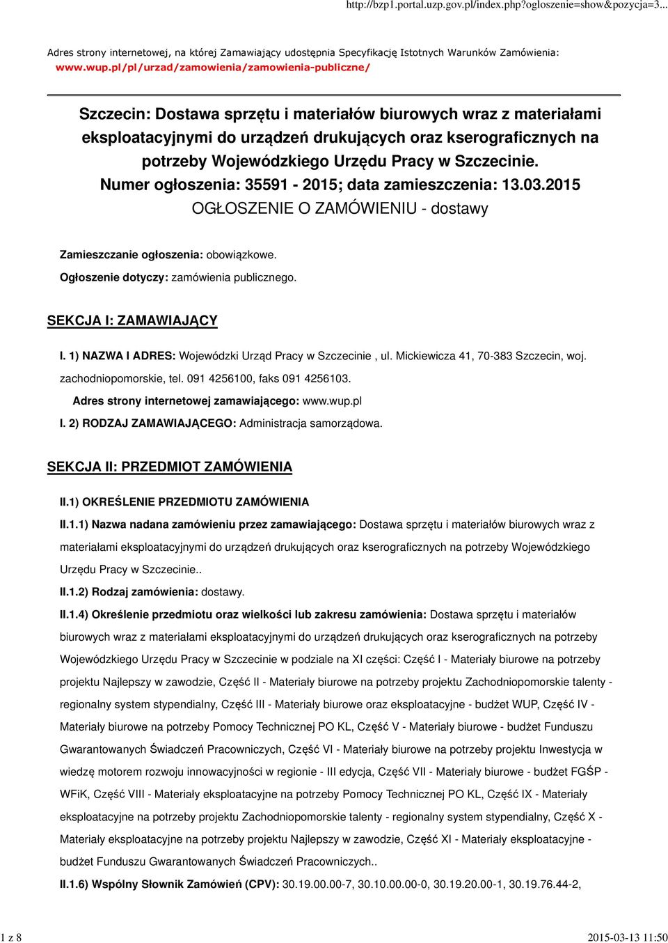 Wojewódzkiego Urzędu Pracy w Szczecinie. Numer ogłoszenia: 35591-2015; data zamieszczenia: 13.03.2015 OGŁOSZENIE O ZAMÓWIENIU - dostawy Zamieszczanie ogłoszenia: obowiązkowe.