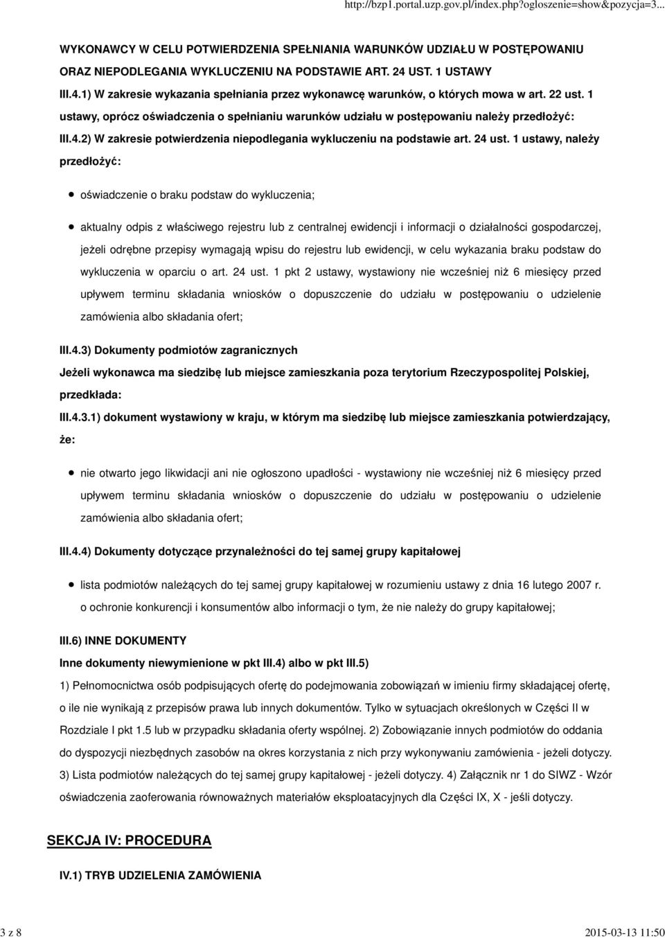 1 ustawy, oprócz oświadczenia o spełnianiu warunków udziału w postępowaniu należy przedłożyć: III.4.2) W zakresie potwierdzenia niepodlegania wykluczeniu na podstawie art. 24 ust.