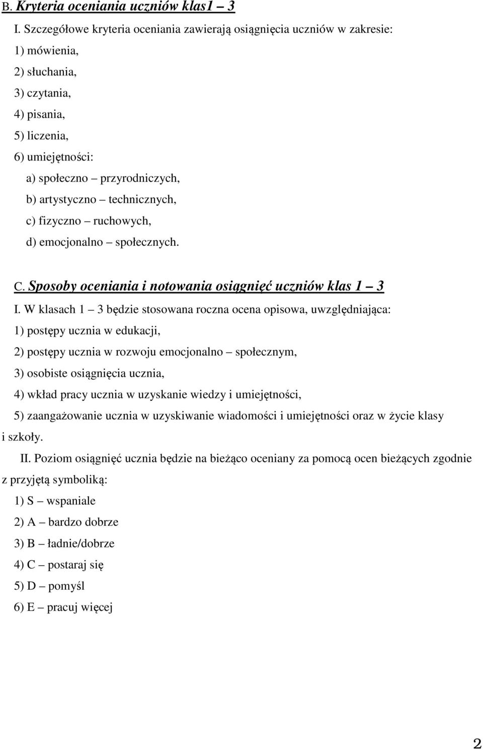 technicznych, c) fizyczno ruchowych, d) emocjonalno społecznych. C. Sposoby oceniania i notowania osiągnięć uczniów klas 1 3 I.