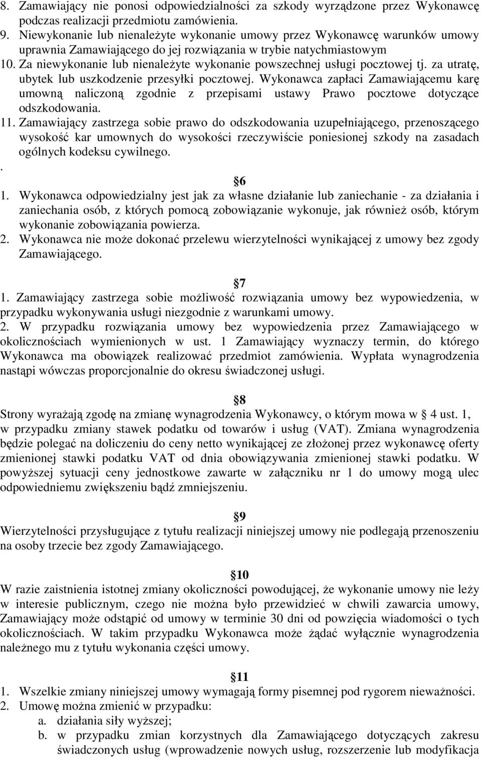 Za niewykonanie lub nienaleŝyte wykonanie powszechnej usługi pocztowej tj. za utratę, ubytek lub uszkodzenie przesyłki pocztowej.