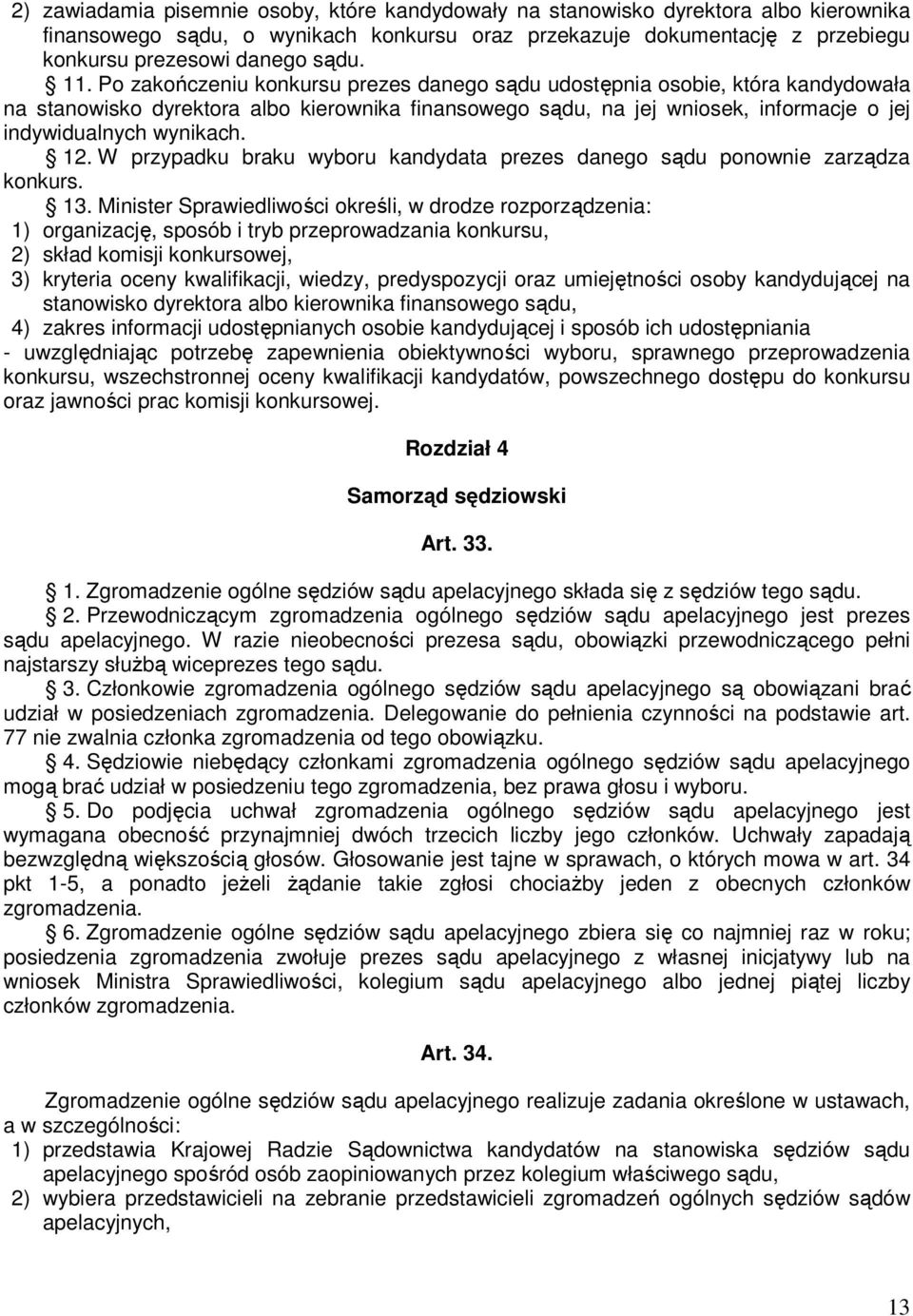 12. W przypadku braku wyboru kandydata prezes danego sądu ponownie zarządza konkurs. 13.