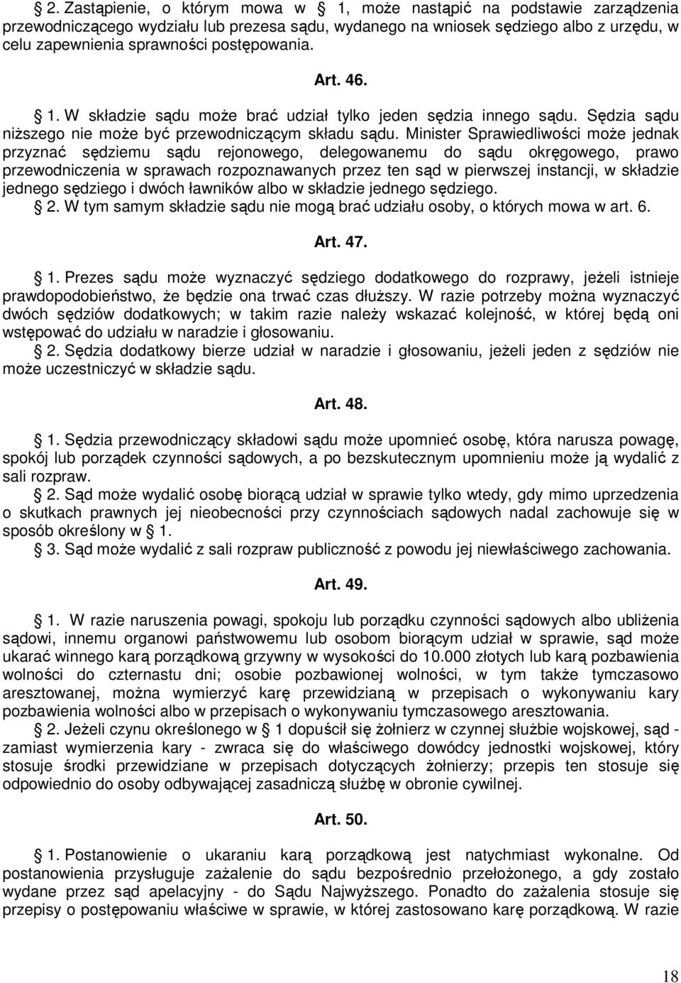 Minister Sprawiedliwości moŝe jednak przyznać sędziemu sądu rejonowego, delegowanemu do sądu okręgowego, prawo przewodniczenia w sprawach rozpoznawanych przez ten sąd w pierwszej instancji, w