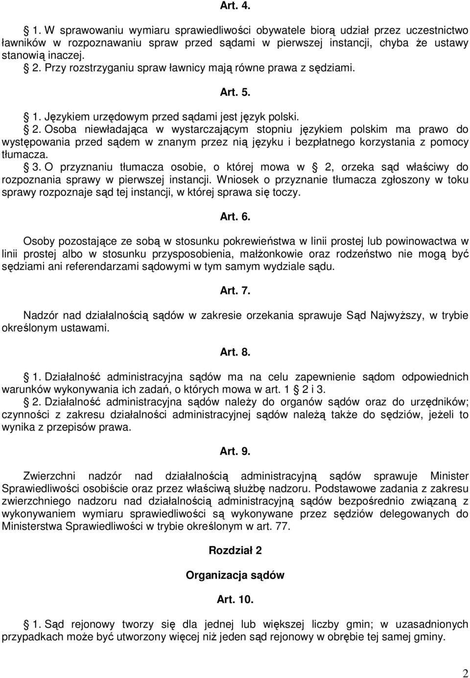 Osoba niewładająca w wystarczającym stopniu językiem polskim ma prawo do występowania przed sądem w znanym przez nią języku i bezpłatnego korzystania z pomocy tłumacza. 3.