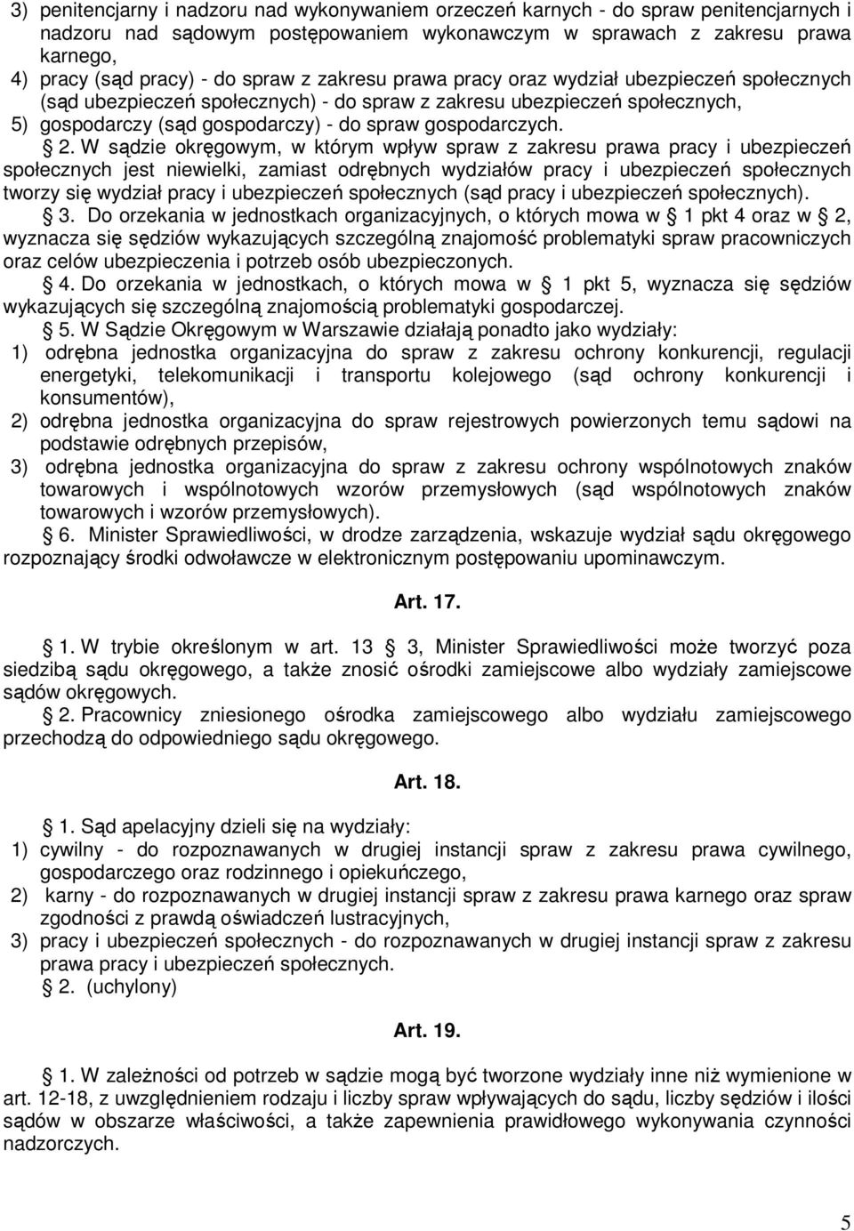 2. W sądzie okręgowym, w którym wpływ spraw z zakresu prawa pracy i ubezpieczeń społecznych jest niewielki, zamiast odrębnych wydziałów pracy i ubezpieczeń społecznych tworzy się wydział pracy i