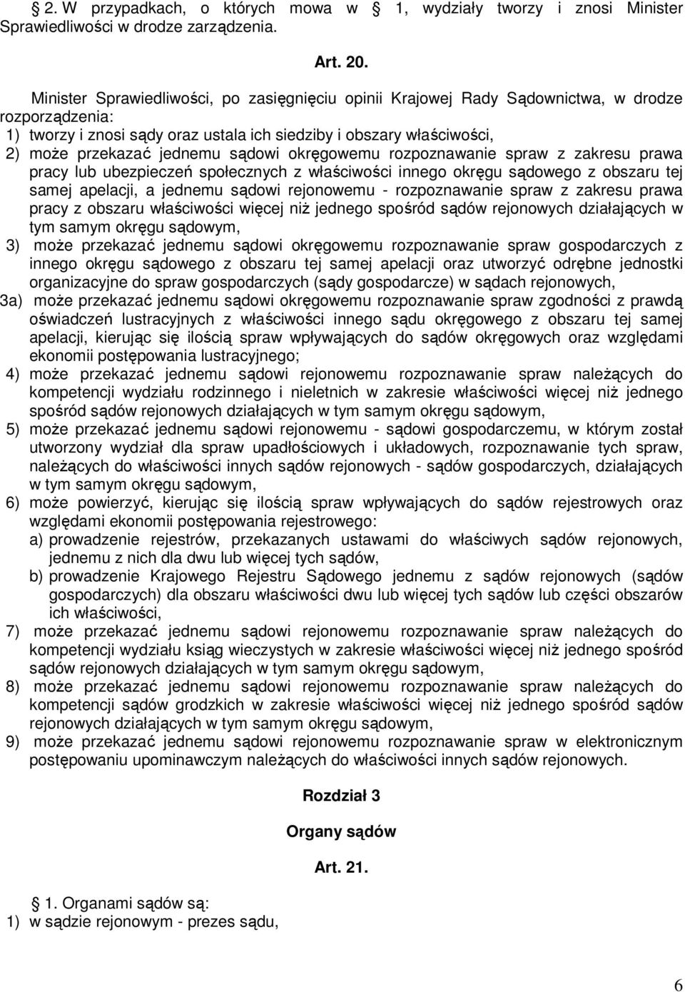 sądowi okręgowemu rozpoznawanie spraw z zakresu prawa pracy lub ubezpieczeń społecznych z właściwości innego okręgu sądowego z obszaru tej samej apelacji, a jednemu sądowi rejonowemu - rozpoznawanie