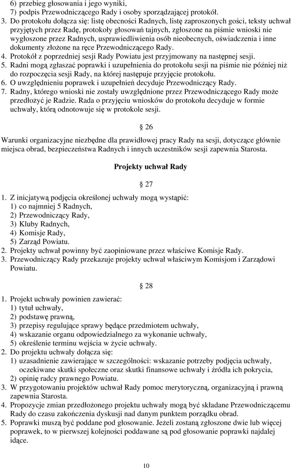 usprawiedliwienia osób nieobecnych, oświadczenia i inne dokumenty złożone na ręce Przewodniczącego Rady. 4. Protokół z poprzedniej sesji Rady Powiatu jest przyjmowany na następnej sesji. 5.