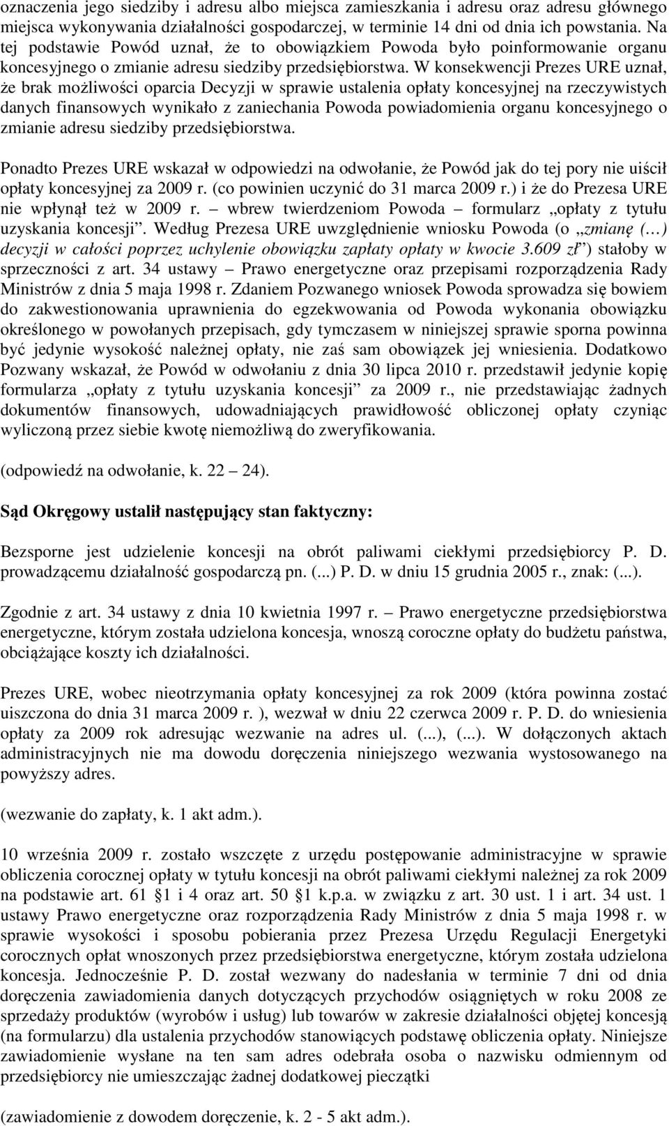 W konsekwencji Prezes URE uznał, że brak możliwości oparcia Decyzji w sprawie ustalenia opłaty koncesyjnej na rzeczywistych danych finansowych wynikało z zaniechania Powoda powiadomienia organu