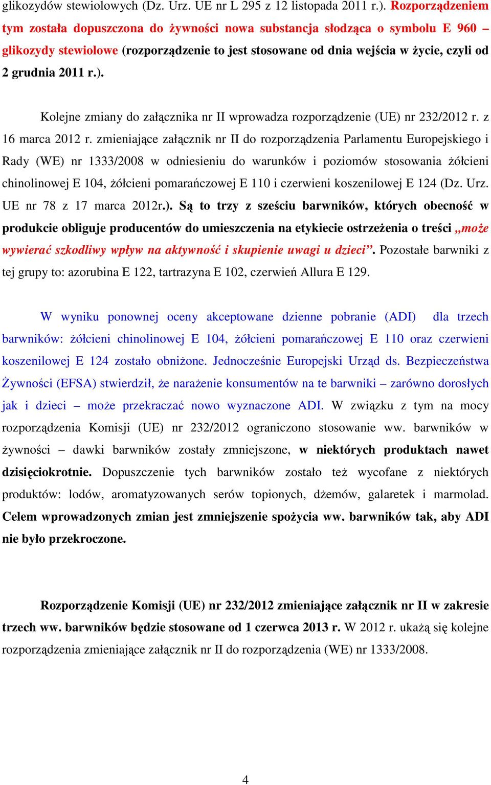 ). Kolejne zmiany do załącznika nr II wprowadza rozporządzenie (UE) nr 232/2012 r. z 16 marca 2012 r.