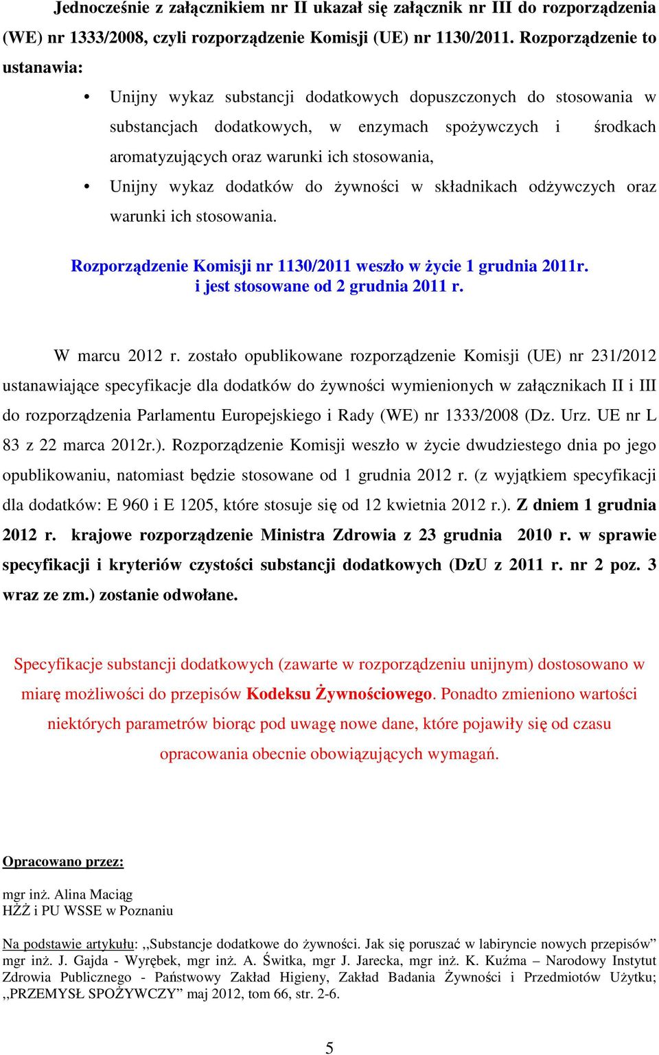 Unijny wykaz dodatków do Ŝywności w składnikach odŝywczych oraz warunki ich stosowania. Rozporządzenie Komisji nr 1130/2011 weszło w Ŝycie 1 grudnia 2011r. i jest stosowane od 2 grudnia 2011 r.