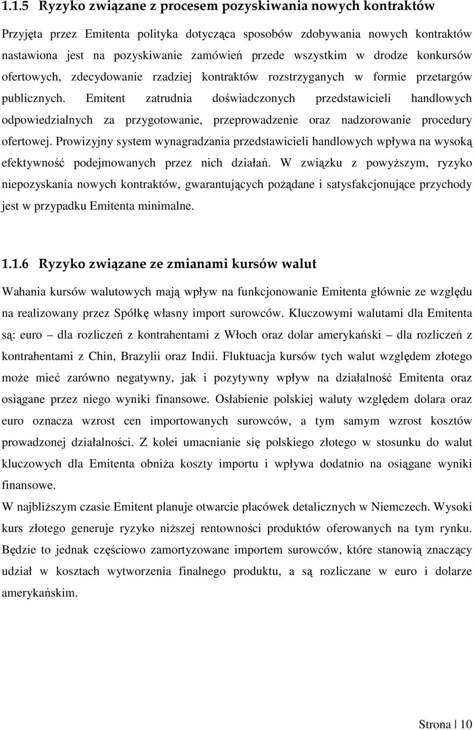 Emitent zatrudnia doświadczonych przedstawicieli handlowych odpowiedzialnych za przygotowanie, przeprowadzenie oraz nadzorowanie procedury ofertowej.