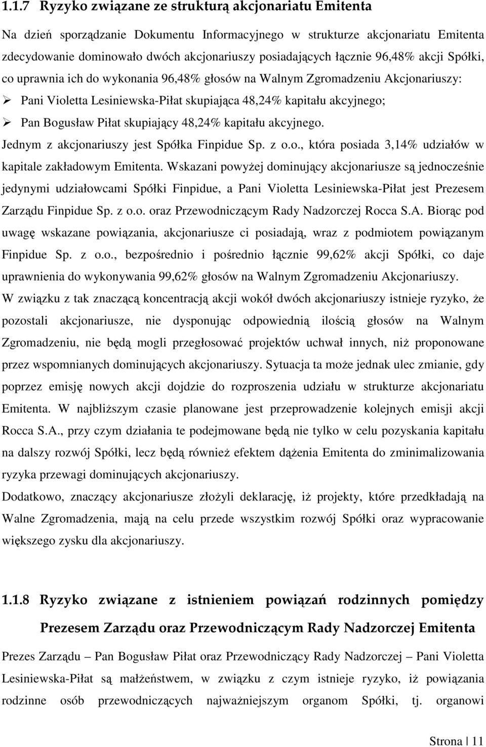 skupiający 48,24% kapitału akcyjnego. Jednym z akcjonariuszy jest Spółka Finpidue Sp. z o.o., która posiada 3,14% udziałów w kapitale zakładowym Emitenta.