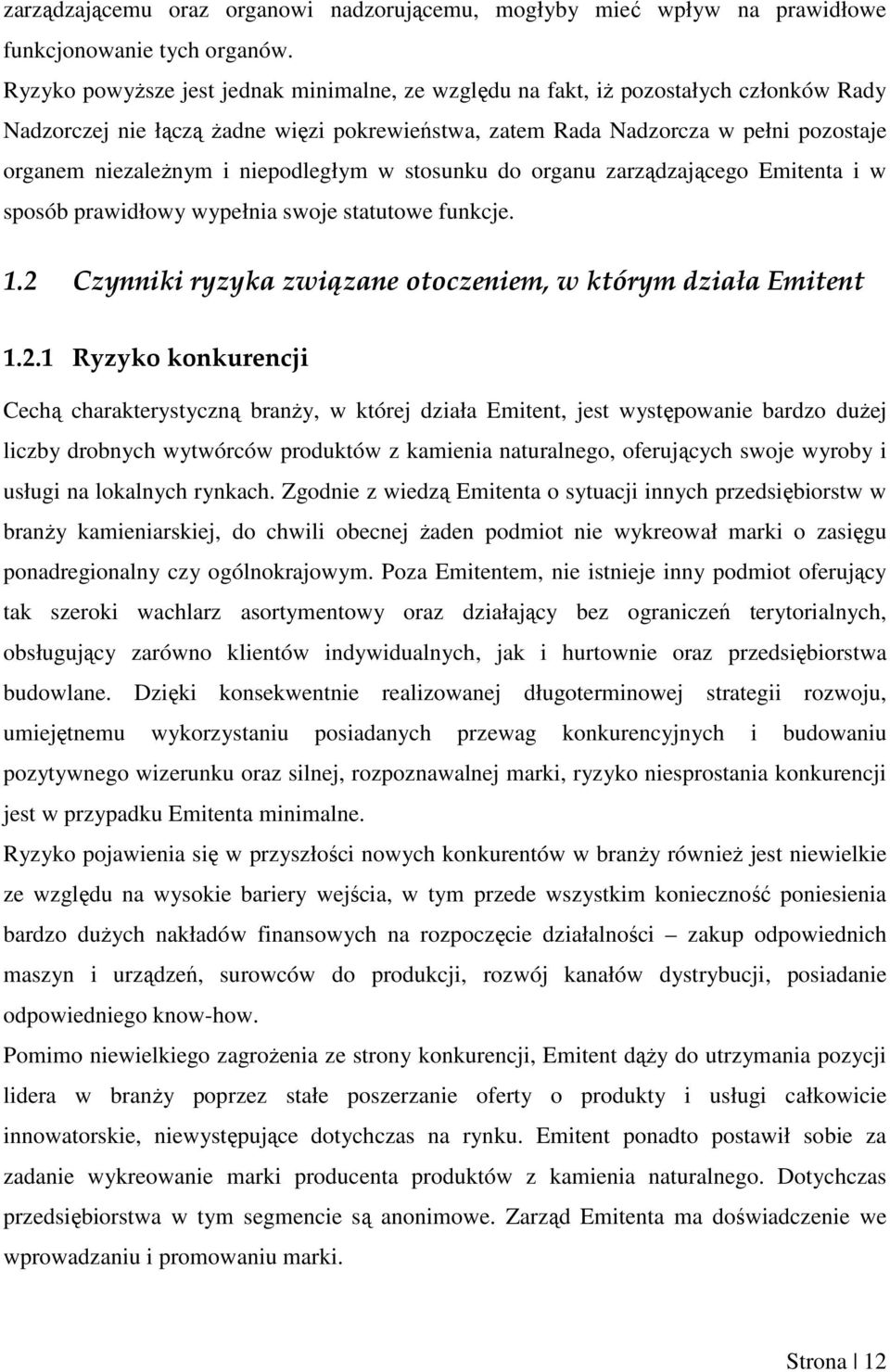 niepodległym w stosunku do organu zarządzającego Emitenta i w sposób prawidłowy wypełnia swoje statutowe funkcje. 1.2 