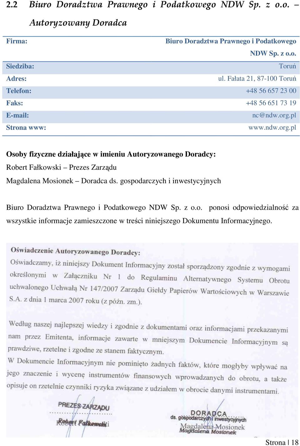 pl Strona www: www.ndw.org.pl Osoby fizyczne działające w imieniu Autoryzowanego Doradcy: Robert Fałkowski Prezes Zarządu Magdalena Mosionek Doradca ds.