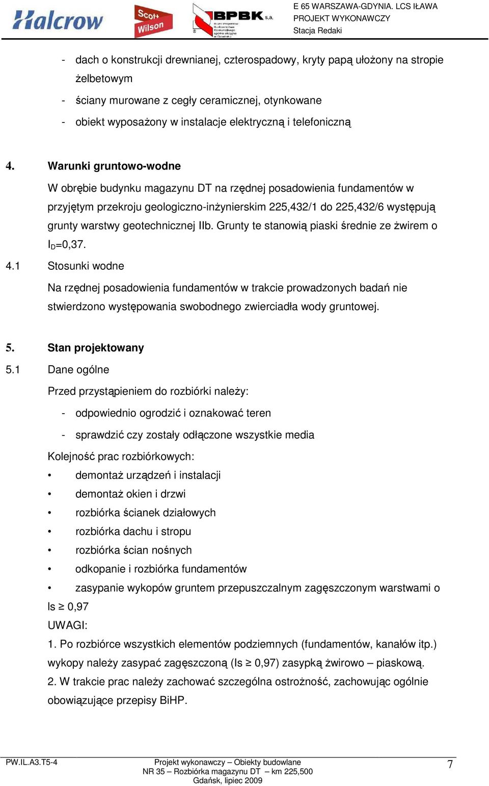 geotechnicznej IIb. Grunty te stanowią piaski średnie ze Ŝwirem o I D =0,37. 4.