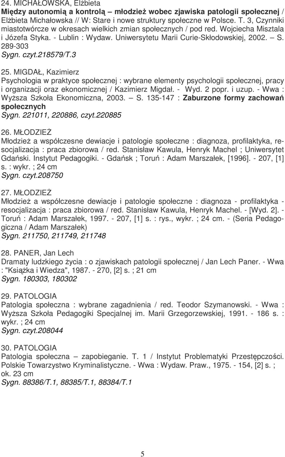 218579/t.3 25. MIGDAŁ, Kazimierz Psychologia w praktyce społecznej : wybrane elementy psychologii społecznej, pracy i organizacji oraz ekonomicznej / Kazimierz Migdał. - Wyd. 2 popr. i uzup.