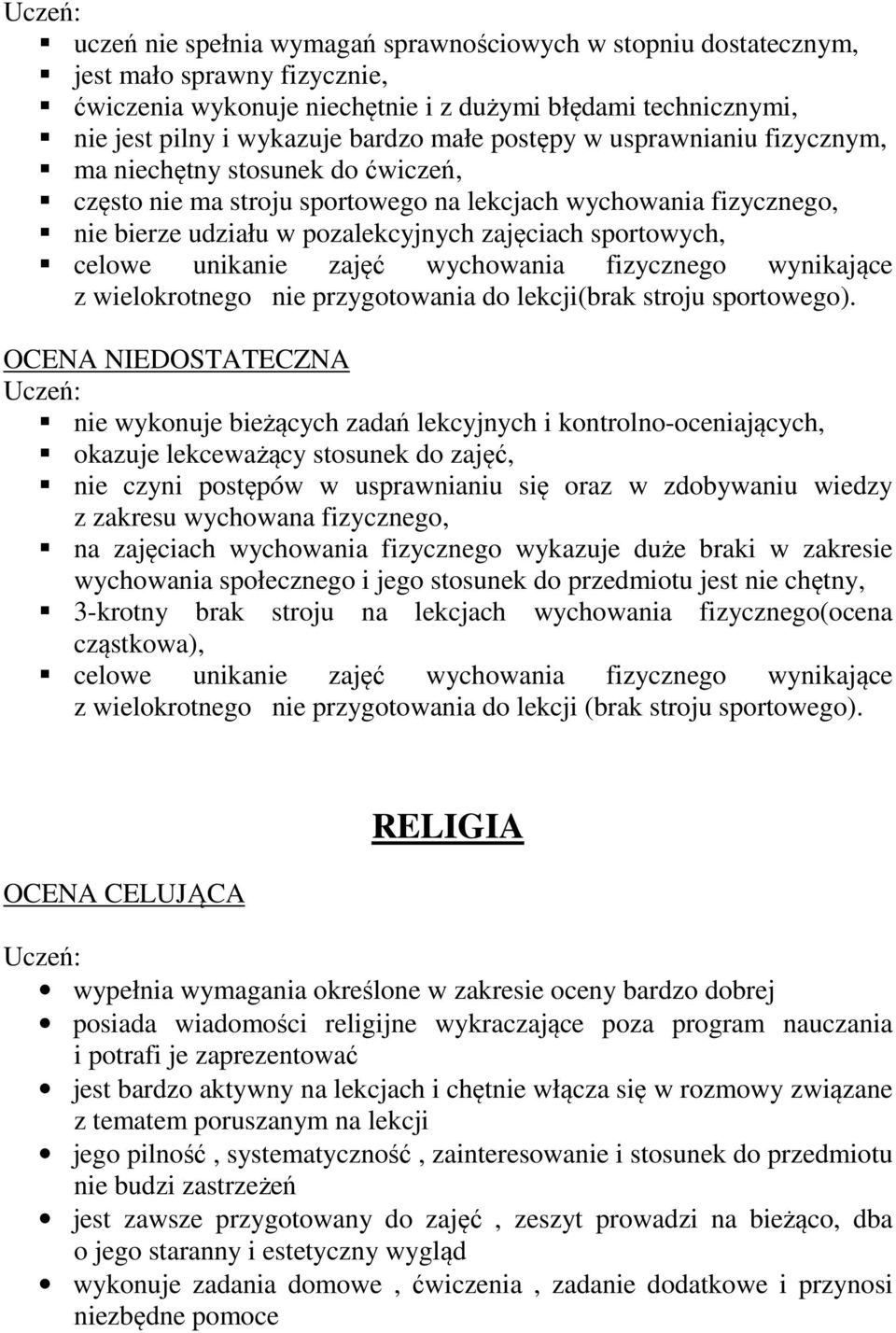 unikanie zajęć wychowania fizycznego wynikające z wielokrotnego nie przygotowania do lekcji(brak stroju sportowego).