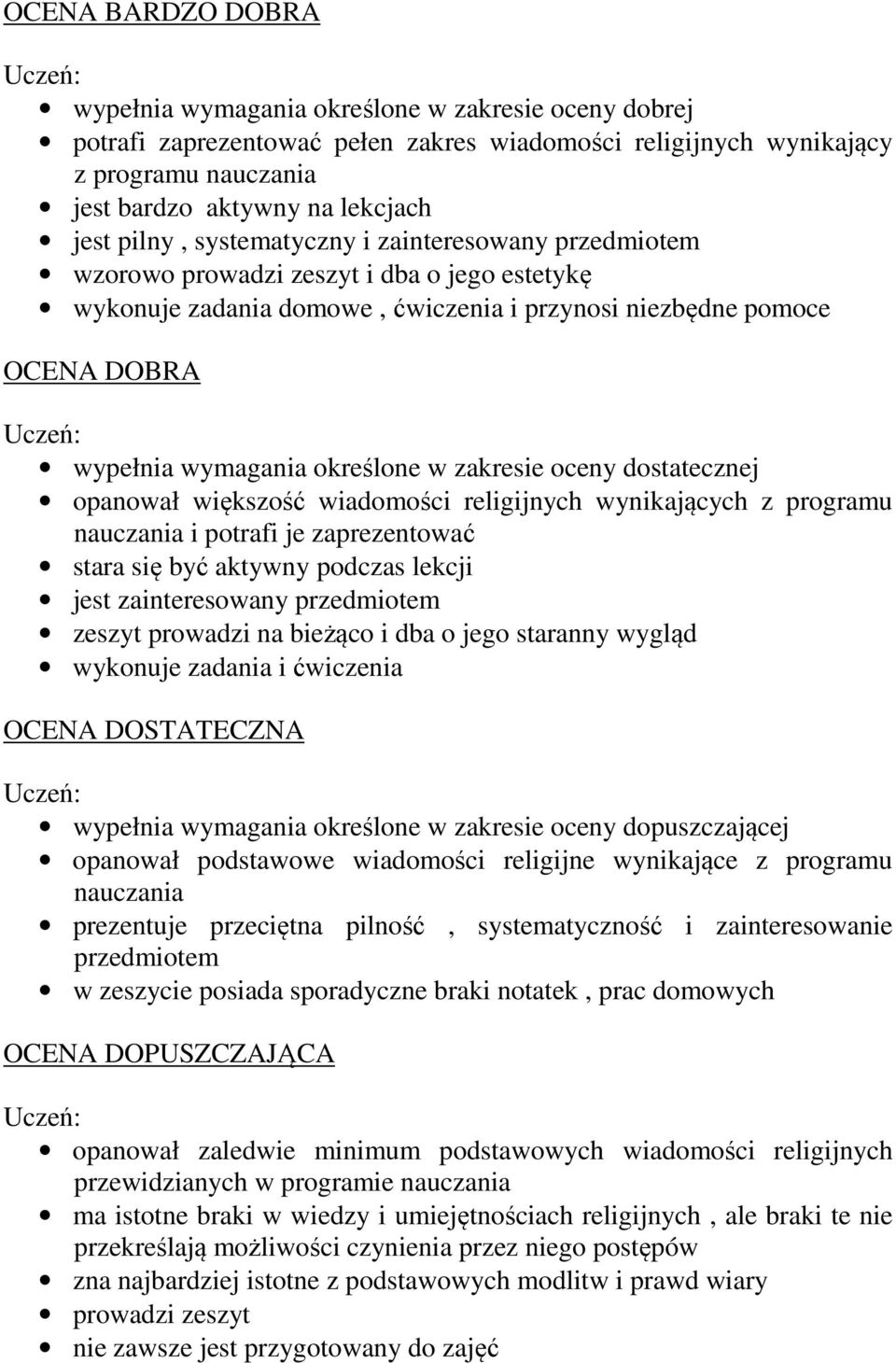 oceny dostatecznej opanował większość wiadomości religijnych wynikających z programu nauczania i potrafi je zaprezentować stara się być aktywny podczas lekcji jest zainteresowany przedmiotem zeszyt