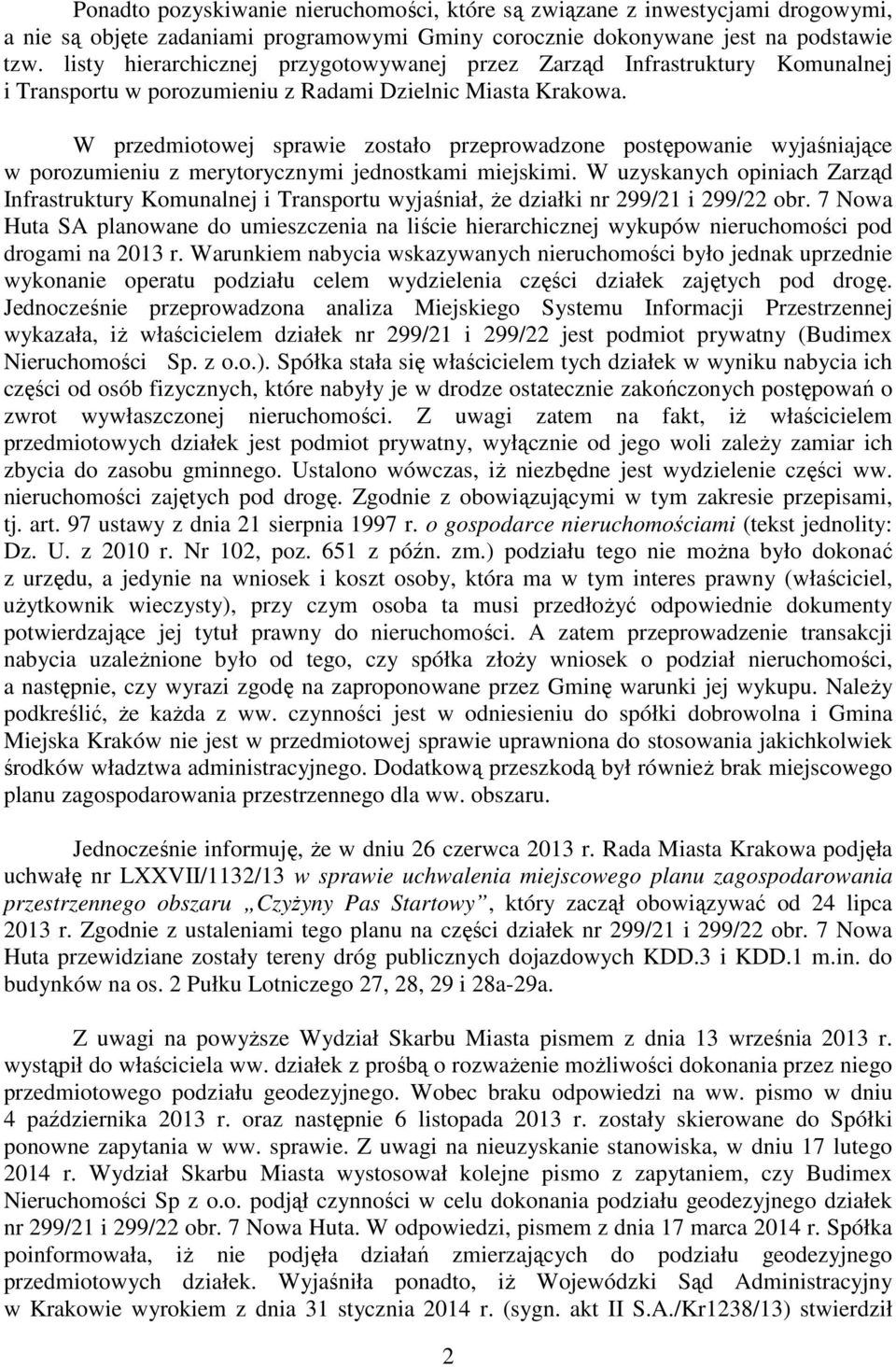 W przedmiotowej sprawie zostało przeprowadzone postępowanie wyjaśniające w porozumieniu z merytorycznymi jednostkami miejskimi.