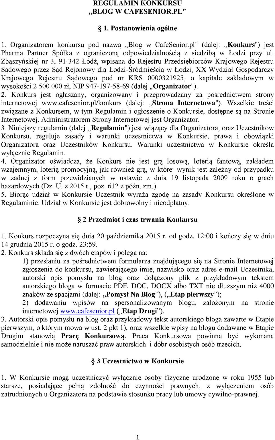 Zbąszyńskiej nr 3, 91-342 Łódź, wpisana do Rejestru Przedsiębiorców Krajowego Rejestru Sądowego przez Sąd Rejonowy dla Łodzi-Śródmieścia w Łodzi, XX Wydział Gospodarczy Krajowego Rejestru Sądowego