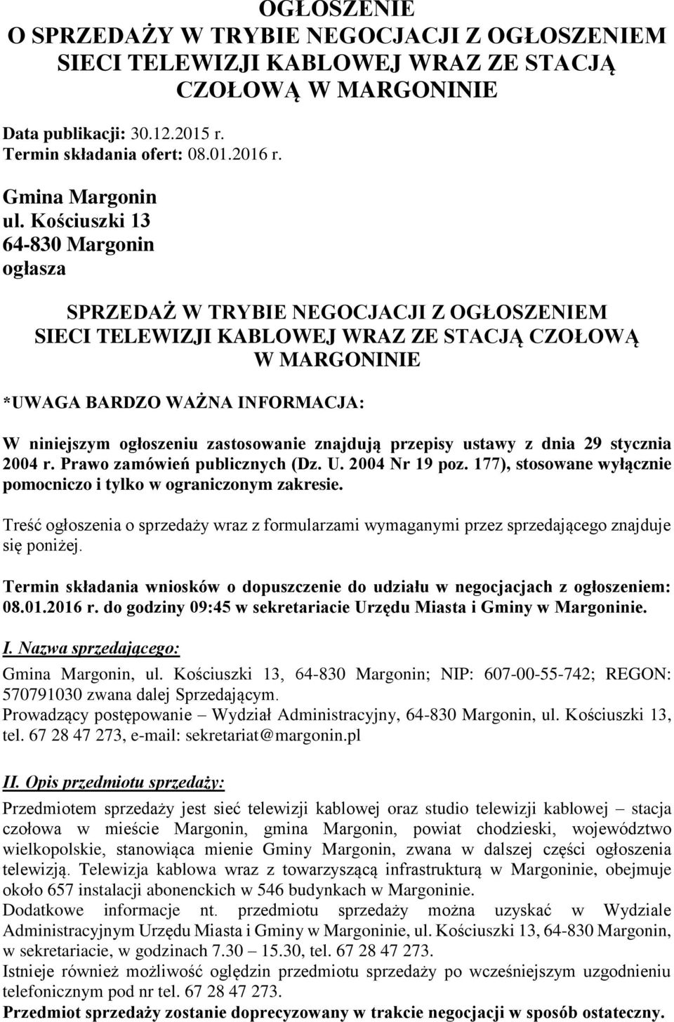 Kościuszki 13 64-830 Margonin ogłasza SPRZEDAŻ W TRYBIE NEGOCJACJI Z OGŁOSZENIEM SIECI TELEWIZJI KABLOWEJ WRAZ ZE STACJĄ CZOŁOWĄ W MARGONINIE *UWAGA BARDZO WAŻNA INFORMACJA: W niniejszym ogłoszeniu