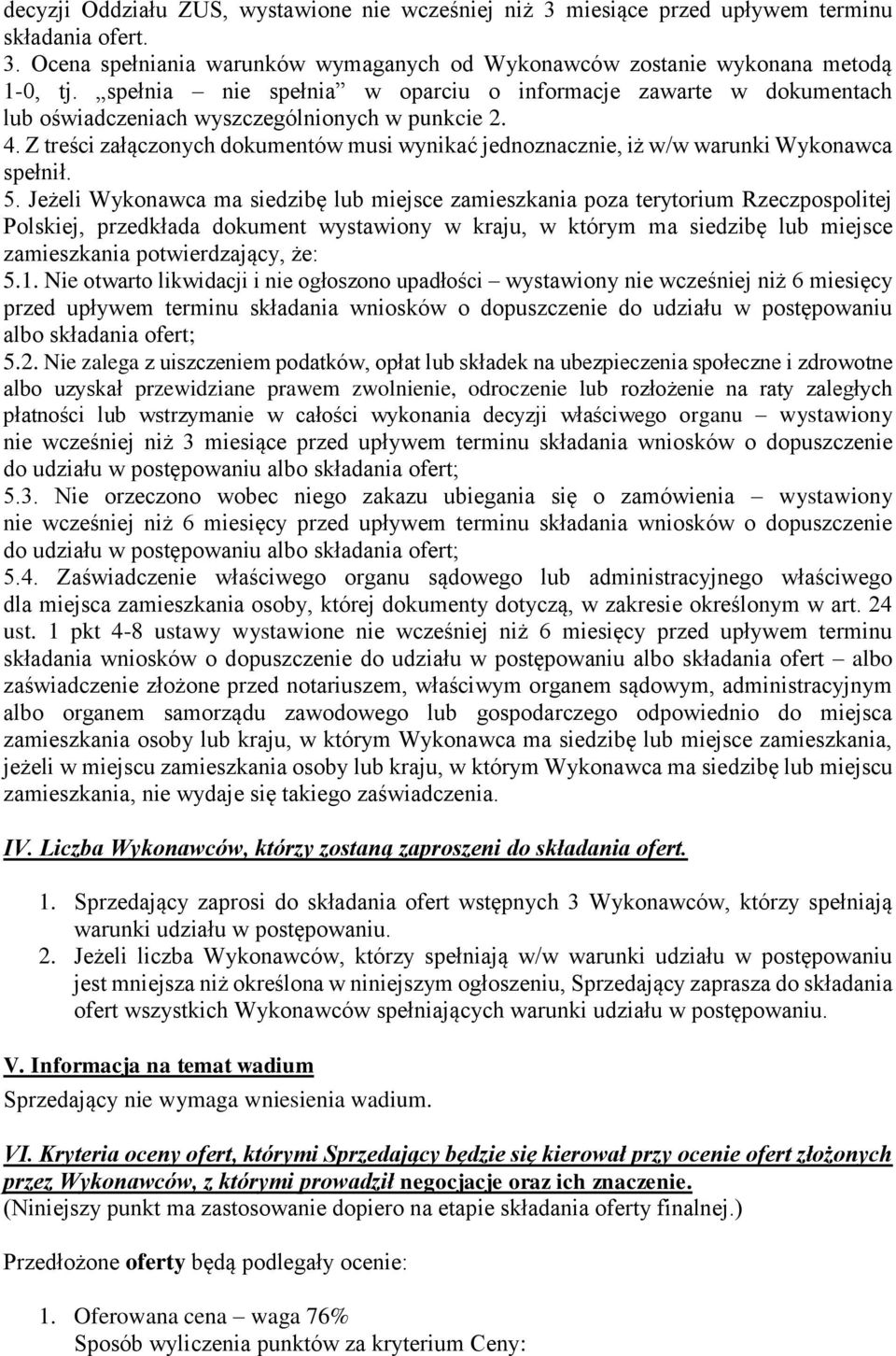 Z treści załączonych dokumentów musi wynikać jednoznacznie, iż w/w warunki Wykonawca spełnił. 5.