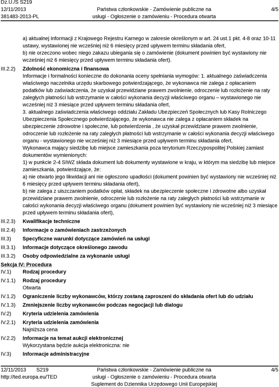 nie wcześniej niż 6 miesięcy przed upływem terminu składania ofert). Zdolność ekonomiczna i finansowa Informacje i formalności konieczne do dokonania oceny spełniania wymogów: 1.