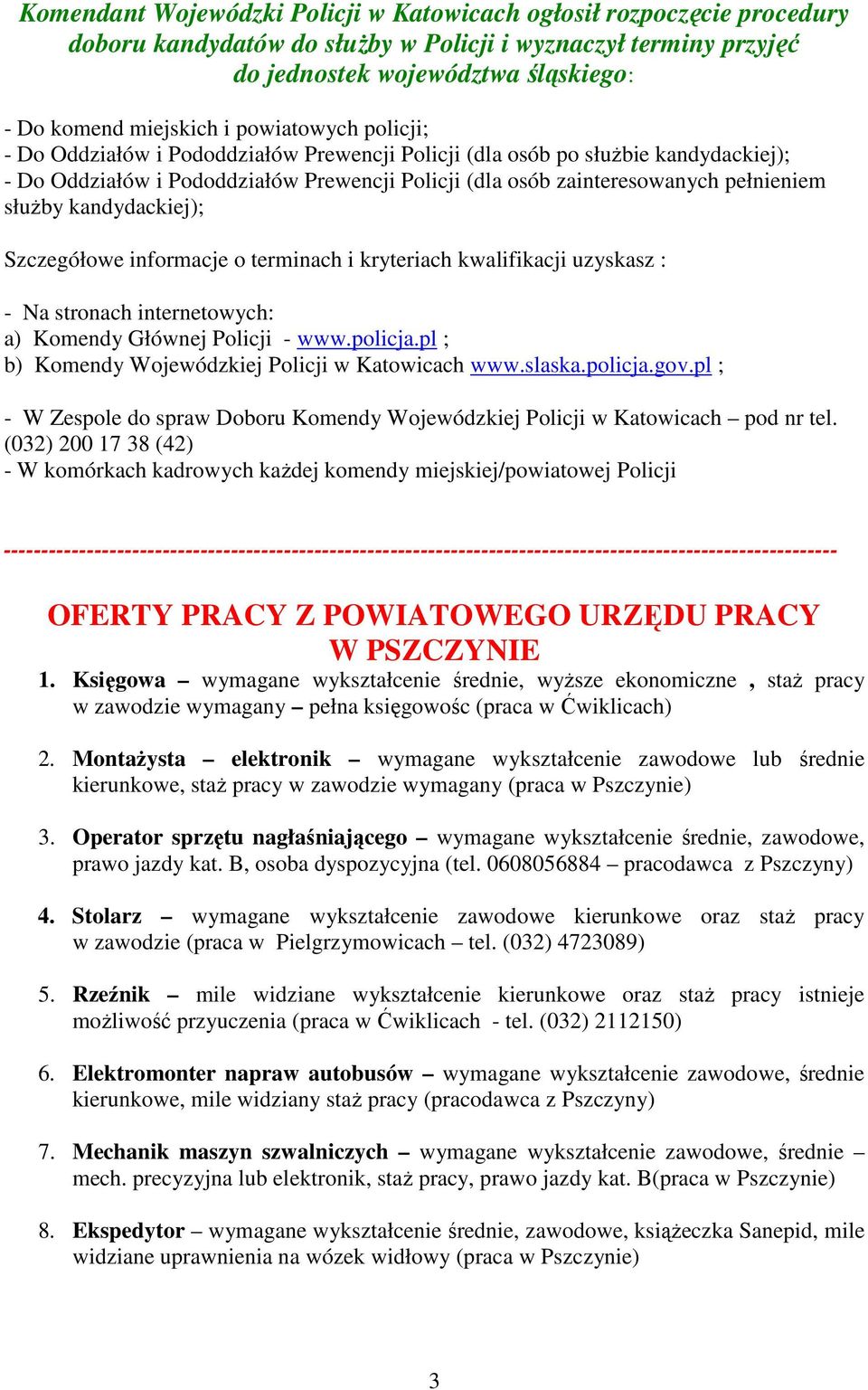 kandydackiej); Szczegółowe informacje o terminach i kryteriach kwalifikacji uzyskasz : - Na stronach internetowych: a) Komendy Głównej Policji - www.policja.