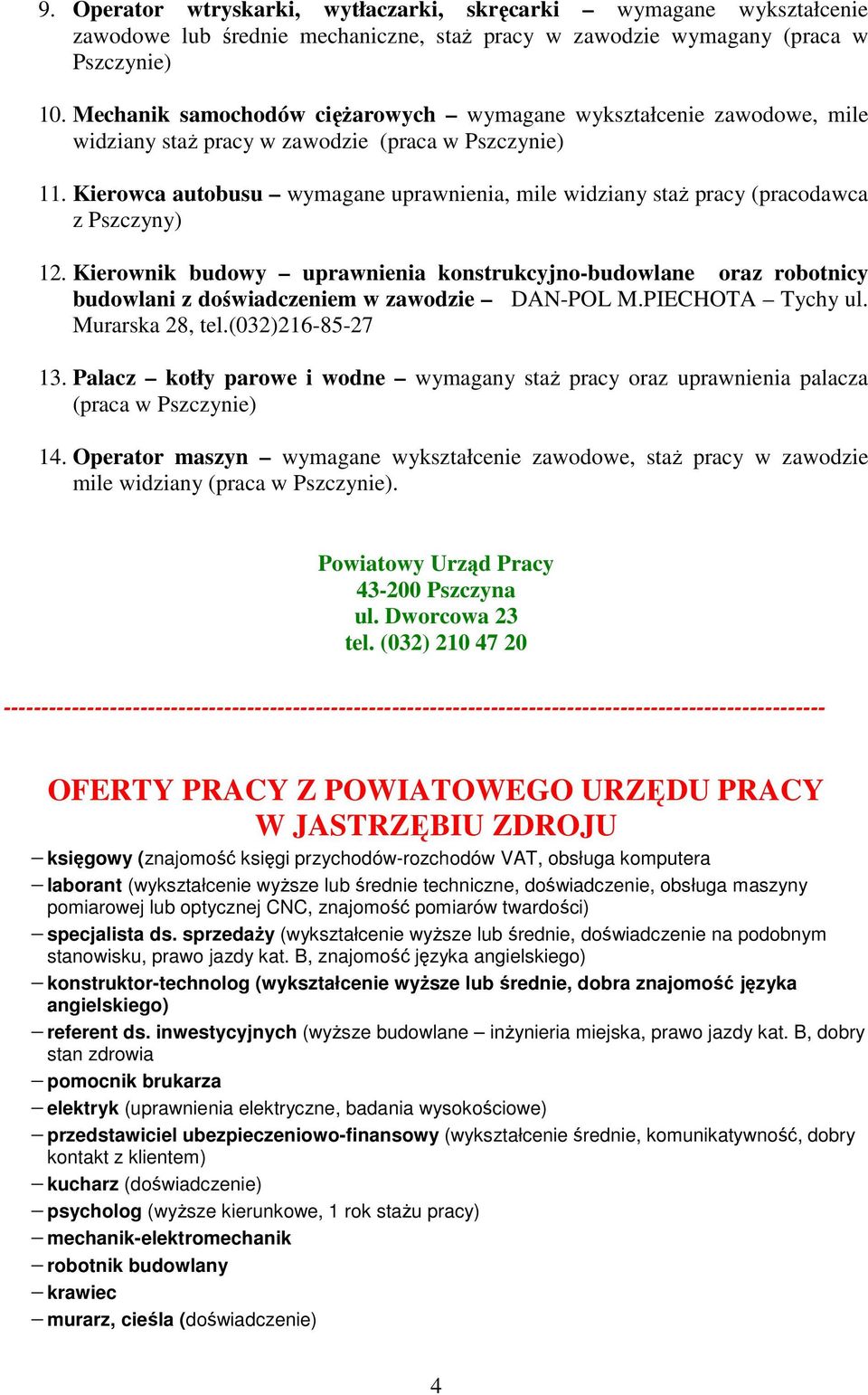 Kierowca autobusu wymagane uprawnienia, mile widziany staŝ pracy (pracodawca z Pszczyny) 12.