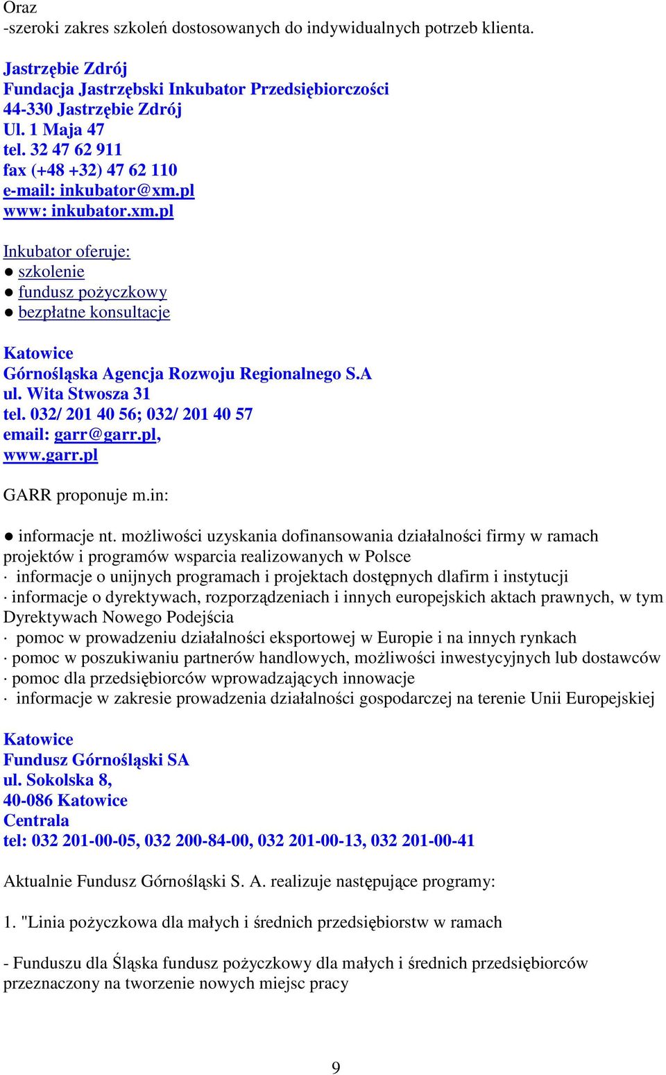 A ul. Wita Stwosza 31 tel. 032/ 201 40 56; 032/ 201 40 57 email: garr@garr.pl, www.garr.pl GARR proponuje m.in: informacje nt.