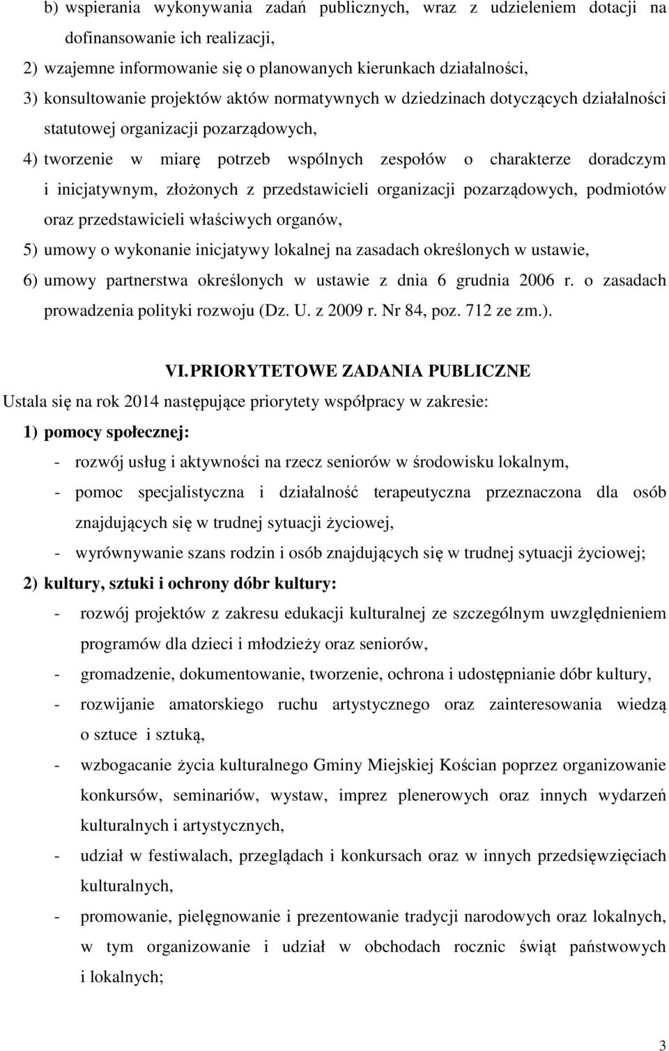 złożonych z przedstawicieli organizacji pozarządowych, podmiotów oraz przedstawicieli właściwych organów, 5) umowy o wykonanie inicjatywy lokalnej na zasadach określonych w ustawie, 6) umowy