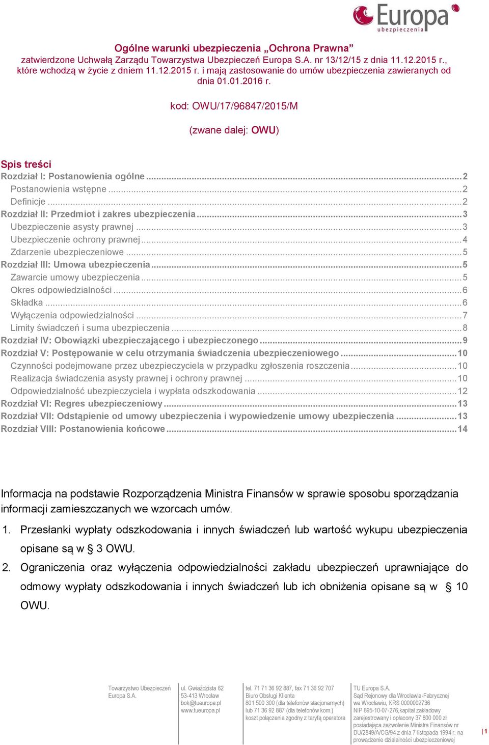 .. 3 Ubezpieczenie asysty prawnej... 3 Ubezpieczenie ochrony prawnej... 4 Zdarzenie ubezpieczeniowe... 5 Rozdział III: Umowa ubezpieczenia... 5 Zawarcie umowy ubezpieczenia... 5 Okres odpowiedzialności.